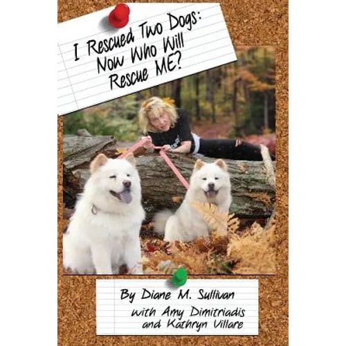 I Rescued Two Dogs: Now Who Will Rescue Me? - Paperback
