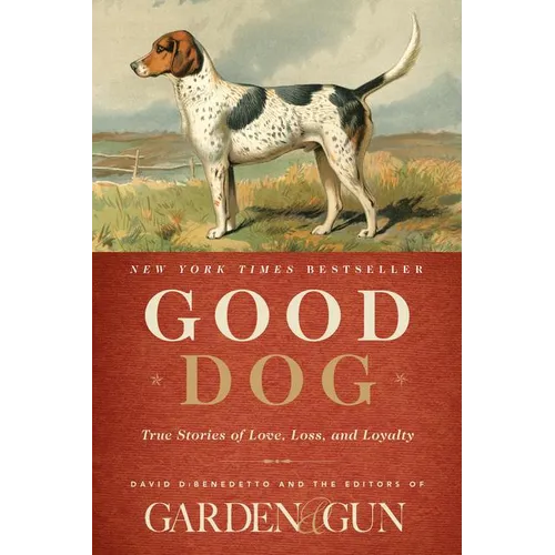 Good Dog: True Stories of Love, Loss, and Loyalty - Hardcover