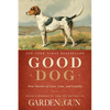 Good Dog: True Stories of Love, Loss, and Loyalty - Hardcover