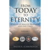 From Today To Eternity: A Study of Biblical Prophecy and End Times Volume 1 - Hardcover