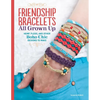 Friendship Bracelets All Grown Up: Hemp, Floss, and Other Boho Chic Designs to Make - Paperback