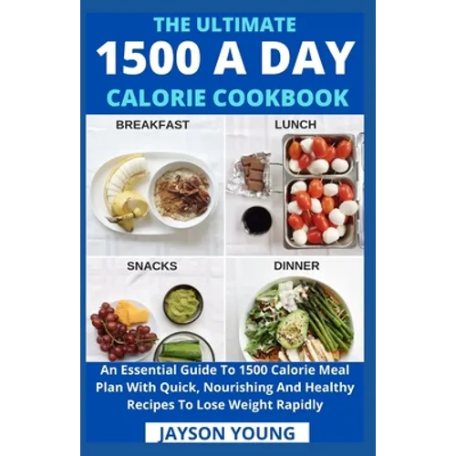 The Ultimate 1500 A Day Calorie Cookbook: An Essential Guide To 1500 Calorie Meal Plan With Quick, Nourishing And Healthy Recipes To Lose Weight Rapid - Paperback