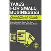 Taxes for Small Businesses QuickStart Guide: Understanding Taxes For Your Sole Proprietorship, Startup, & LLC - Hardcover