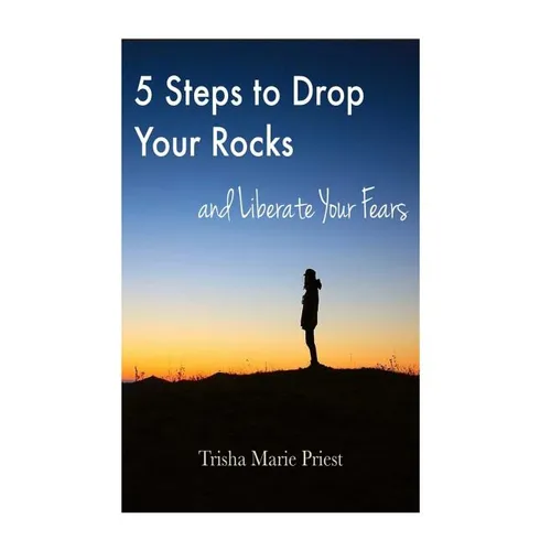 5 Steps to Drop Your Rocks and Liberate Your Fears - Paperback