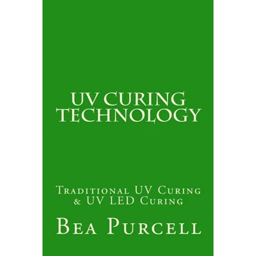 UV Curing Technology: Traditional UV Curing & UV LED Curing - Paperback