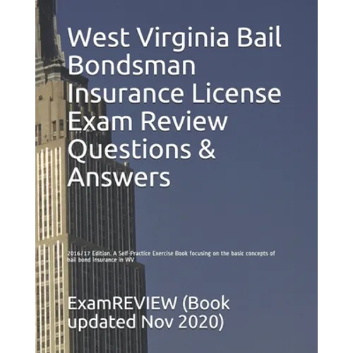 West Virginia Bail Bondsman Insurance License Exam Review Questions & Answers 2016/17 Edition: A Self-Practice Exercise Book focusing on the basic con - Paperback