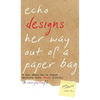 Echo Designs Her Way Out of a Paper Bag: a book about how to change anything using design thinking (& storytelling!) - Hardcover