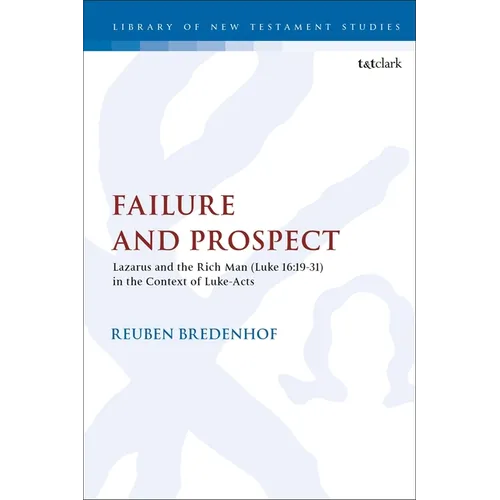 Failure and Prospect: Lazarus and the Rich Man (Luke 16:19-31) in the Context of Luke-Acts - Paperback