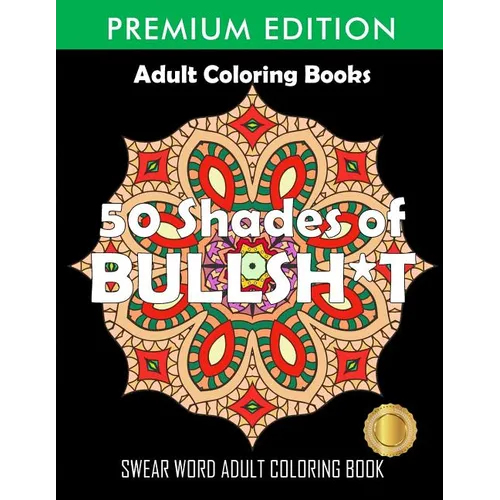 50 Shades Of Bullsh*t: Dark Edition: Swear Word Coloring Book - Paperback
