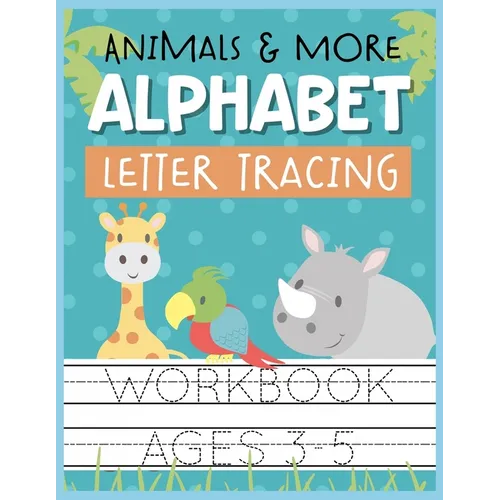 Animals & More Alphabet Letter Tracing Workbook Ages 3-5: Kids Activity Book to Practice Writing Alphabet - Paperback