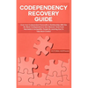 Codependency Recovery Guide: Your Codependent Personality & Relationships with this No More Codependence User Manual, Heal from Narcissists & Socio - Paperback