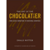 The Art of the Chocolatier: From Classic Confections to Sensational Showpieces - Hardcover