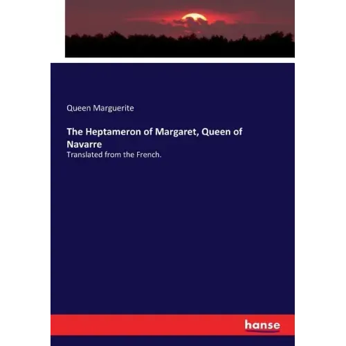 The Heptameron of Margaret, Queen of Navarre: Translated from the French. - Paperback