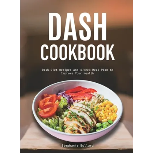 Dash Cookbook: Dash Diet Recipes and 4-Week Meal Plan to Improve Your Health - Hardcover