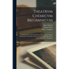Theatrvm Chemicvm Britannicum: Containing Severall Poeticall Pieces of Our Famous English Philosophers, Who Have Written the Hermetique Mysteries in - Hardcover