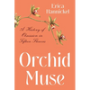 Orchid Muse: A History of Obsession in Fifteen Flowers - Hardcover