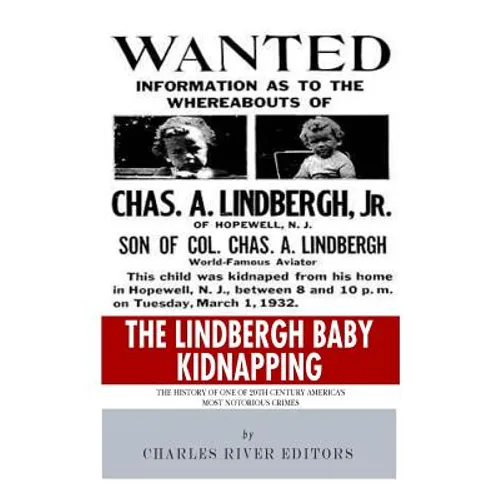 The Lindbergh Baby Kidnapping: The History of One of 20th Century America's Most Notorious Crimes - Paperback
