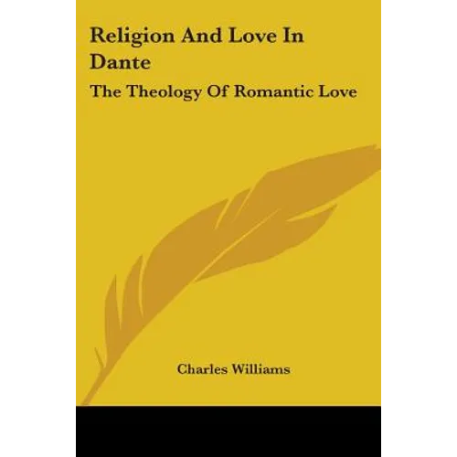Religion And Love In Dante: The Theology Of Romantic Love - Paperback
