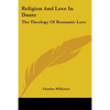 Religion And Love In Dante: The Theology Of Romantic Love - Paperback