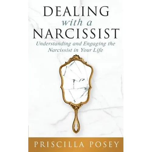 Dealing With A Narcissist: Understanding and Engaging the Narcissist in Your Life - Paperback