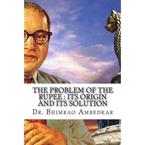 The Problem Of The Rupee: Its Origin And Its Solution: (History Of Indian Currency & Banking) - Paperback