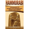 Hammurabi: A Captivating Guide to the Sixth King of the First Babylonian Dynasty, Including the Code of Hammurabi - Hardcover