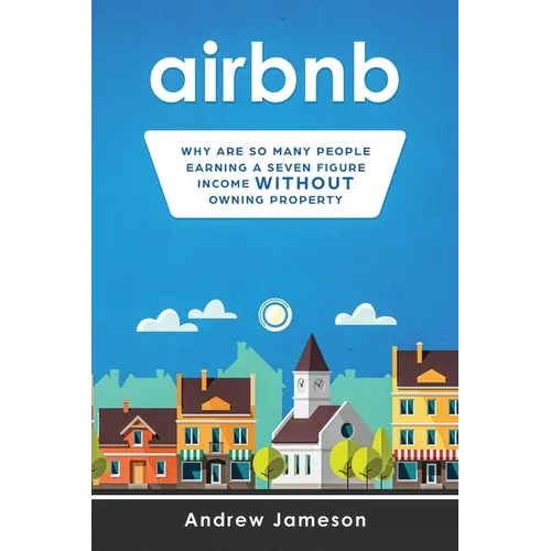 Airbnb: Why so many people are earning a seven-figure income without owning property - Paperback