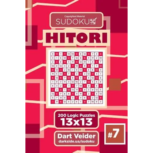 Sudoku Hitori - 200 Logic Puzzles 13x13 (Volume 7) - Paperback