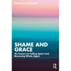Shame and Grace: Six Essays on Falling Apart and Becoming Whole Again - Paperback