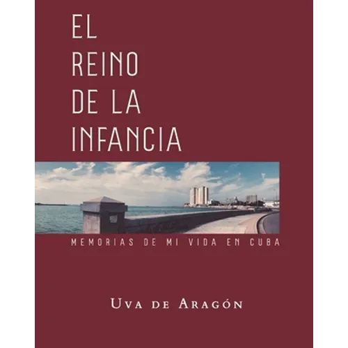 EL REINO DE LA INFANCIA. Memorias de mi vida en Cuba - Paperback