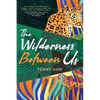 The Wilderness Between Us - Paperback