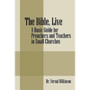 The Bible, Live: A Basic Guide for Preachers and Teachers in Small Churches - Paperback