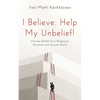 I Believe. Help My Unbelief!: Christian Beliefs for a Religiously Pluralistic and Secular World - Hardcover