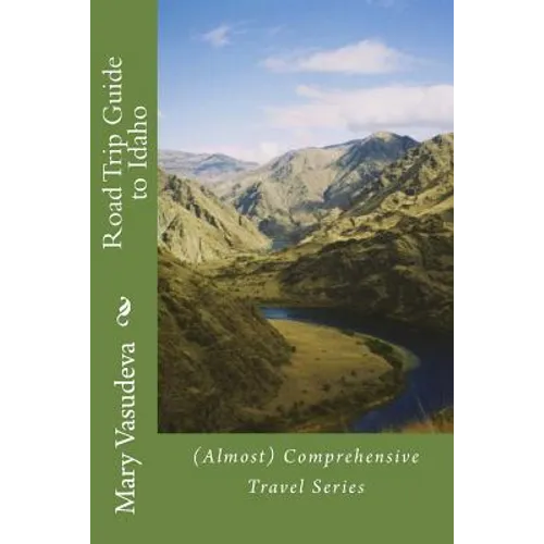 Road Trip Guide to Idaho: (Almost) Comprehensive Travel Series - Paperback