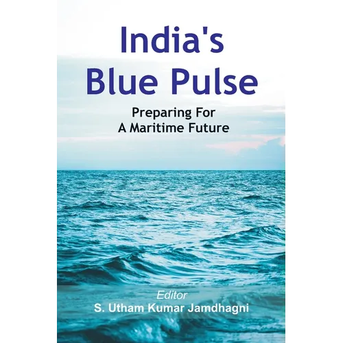 India's Blue Pulse: Preparing For A Maritime Future - Paperback