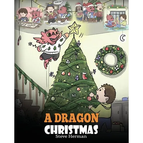 A Dragon Christmas: Help Your Dragon Prepare for Christmas. A Cute Children Story To Celebrate The Most Special Day of The Year. - Paperback