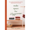 Make Space for Happiness: How to Stop Attracting Clutter and Start Magnetizing the Life You Want - Paperback