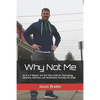 Why Not Me: An A to Z Memoir and Self Help Guide for Overcoming Adversity, Addiction, and Relentlessly Pursuing Life Goals - Paperback