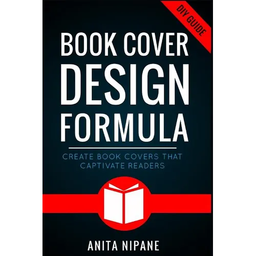 Book Cover Design Formula: Create Book Covers That Captivate Readers: Complete DIY Book Cover Design Guide for Self-published and Indie Authors - Paperback