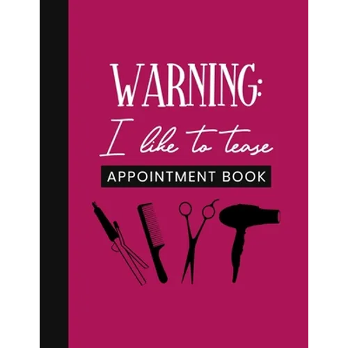 Warning: I Like To Tease Appointment Book: Undated Schedule Organizer Notebook for Hair Stylist or Salon with Weekly Layout Sho - Paperback