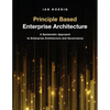 Principle Based Enterprise Architecture: A Systematic Approach to Enterprise Architecture and Governance - Paperback