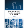 Cities and Creativity from the Renaissance to the Present - Paperback