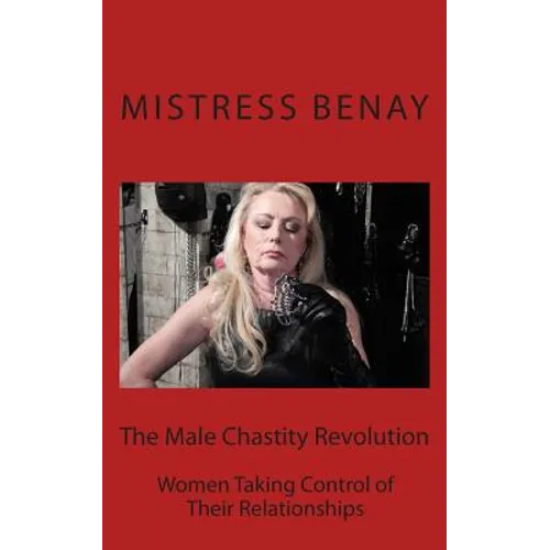 The Male Chastity Revolution: Women Taking Control of Their Relationships - Paperback