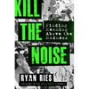 Kill the Noise: Finding Meaning Above the Madness - Paperback