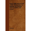 Goat's Milk and Its Uses: With Information on Milking and Making Cheese, Butter and Cream - Paperback