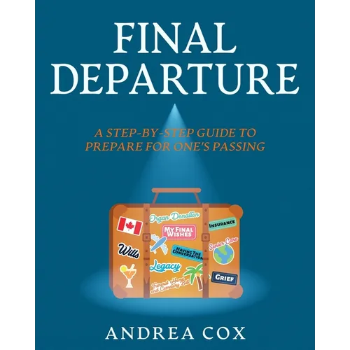Final Departure: A Step-By-Step Guide To Prepare For One's Passing - Paperback