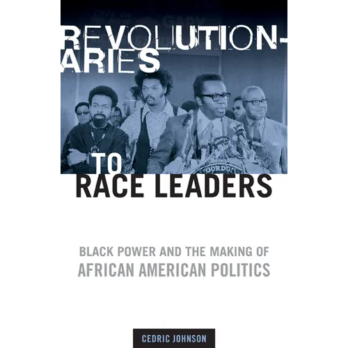 Revolutionaries to Race Leaders: Black Power and the Making of African American Politics - Paperback