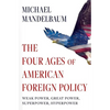 The Four Ages of American Foreign Policy: Weak Power, Great Power, Superpower, Hyperpower - Paperback