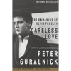 Careless Love: The Unmaking of Elvis Presley - Paperback