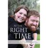 At The Right Time: A True Story Of How Two Broken Souls Were Saved By Grace, Love, and Redemption - Paperback
